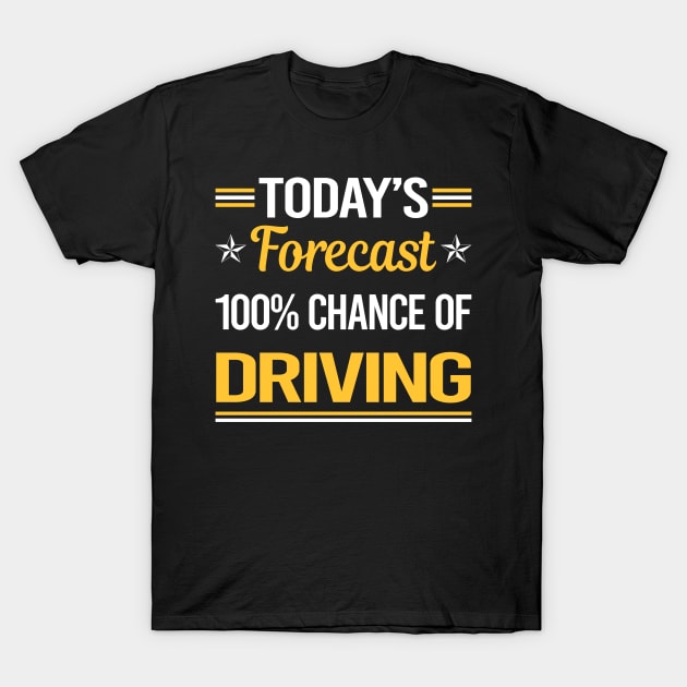 Today Forecast Driving Driver T-Shirt by symptomovertake